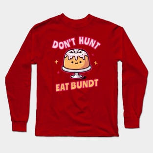 Funnny_Don't Hunt Eat Bundt Gift Long Sleeve T-Shirt